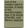 Rise Of The Modern Spirit In Europe; A Study Of The Prereformation Age In Its Social, Scientific, And Literary Aspects by George S. Butz