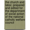 The Church And Labor, Prepared And Edited For The Department Of Social Action Of The National Catholic Welfare Council door John Augustine Ryan