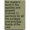 The Master's Word In The Epistles And Gospels (Volume 1); Sermons For All The Sundays And Principal Feasts Of The Year door Thomas Flynn