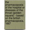 The Pharmacopoeia Of The Hospital Or Diseases Of The Throat (Golden Square) - Based On The British Pharmacopceia, 1867 door Sir Morell Mackenzie