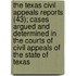 The Texas Civil Appeals Reports (43); Cases Argued And Determined In The Courts Of Civil Appeals Of The State Of Texas