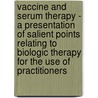 Vaccine And Serum Therapy - A Presentation Of Salient Points Relating To Biologic Therapy For The Use Of Practitioners door Various.