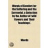 Words Of Comfort For The Suffering And The Sorrowful, A Selection By The Author Of 'Wild Flowers And Their Teachings'.