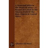 A Thousand Miles In The Heart Of Africa - A Record Of A Visit To The Mission-Field Of The Boer Church In Central Africa door Johannes Du Plessis