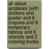 All about Airplanes [With Stickers and Poster and 6 Crayons and 6 Temporary Tattoos and 6 Stencils and 2 Coloring Books