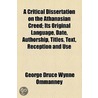 Critical Dissertation On The Athanasian Creed; Its Original Language, Date, Authorship, Titles, Text, Reception And Use door George Druce Wynne Ommanney