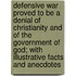 Defensive War Proved To Be A Denial Of Christianity And Of The Government Of God; With Illustrative Facts And Anecdotes