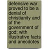 Defensive War Proved To Be A Denial Of Christianity And Of The Government Of God; With Illustrative Facts And Anecdotes door Henry Clarke Wright