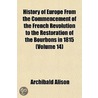 History Of Europe From The Commencement Of The French Revolution To The Restoration Of The Bourbons In 1815 (Volume 14) door Sir Archibald Alison