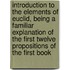 Introduction To The Elements Of Euclid, Being A Familiar Explanation Of The First Twelve Propositions Of The First Book