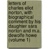 Letters Of Charles Eliot Norton, With Biographical Comment By His Daughter Sara Norton And M.A. Dewolfe Howe (Volume 1)
