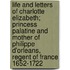 Life And Letters Of Charlotte Elizabeth; Princess Palatine And Mother Of Philippe D'Orleans, Regent Of France 1652-1722