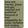 Lines And Rhymes, Grave And Gay; Selected And Published Because Of Their Adaptability For Public Recitation And Reading by James Clarence Harvey