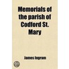 Memorials Of The Parish Of Codford St. Mary; Containing Particulars Of The Church, By The Author Of Memorials Of Oxford by James Ingram
