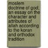 Moslem Doctrine Of God; An Essay On The Character And Attributes Of Allah According To The Koran And Orthodox Tradition