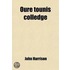 Oure Tounis Colledge; Sketches Of The History Of The Old College Of Edinburgh, With An Appendix Of Historical Documents