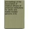 Proceedings Of The Association Of Medical Officers Of American Institutions For Idiotic And Feeble-Minded Persons (3-4) door American Association on Deficiency