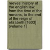 Reeves' History Of The English Law, From The Time Of The Romans, To The End Of The Reign Of Elizabeth [1603] (Volume 1) door John Reeves