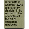 Rural Taste In Western Towns And Country Districts, In Its Relation To The Principles Of The Art Of Landscape Gardening by Maximilian G. Kern