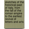 Sketches Of The Historical Past Of Italy, From The Fall Of The Roman Empire To The Earliest Revival Of Letters And Arts by Margaret Albana Mignaty