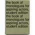 The Book of Monologues for Aspiring Actors, Student Edition the Book of Monologues for Aspiring Actors, Student Edition
