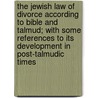 The Jewish Law Of Divorce According To Bible And Talmud; With Some References To Its Development In Post-Talmudic Times door David Werner Amram