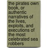 The Pirates Own Book, Or Authentic Narratives Of The Lives, Exploits, And Executions Of The Most Celebrated Sea Robbers door Sanborn Carter