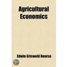 Agricultural Economics; A Selection Of Materials In Which Economic Principles Are Applied To The Practice Of Agriculture door Edwin Griswold Nourse