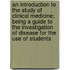 An Introduction To The Study Of Clinical Medicine; Being A Guide To The Investigation Of Disease For The Use Of Students