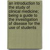 An Introduction To The Study Of Clinical Medicine; Being A Guide To The Investigation Of Disease For The Use Of Students door Octavius Sturges