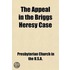 Appeal In The Briggs Heresy Case; Before The General Assembly Of The Presbyterian Church In The United States Of America