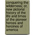 Conquering The Wilderness; Or, New Pictorial History Of The Life And Times Of The Pioneer Heroes And Heroines Of America