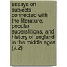 Essays On Subjects Connected With The Literature, Popular Superstitions, And History Of England In The Middle Ages (V.2) door Thomas] [Wright