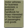 Motor Vehicles For Business Purposes; A Practical Handbook For Those Interested In The Transport Of Passengers And Goods door A.J. Wallistayler
