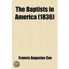 The Baptists In America; A Narrative Of The Deputation From The Baptist Union In England To The United States And Canada door Francis Augustus Cox