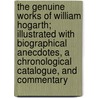The Genuine Works Of William Hogarth; Illustrated With Biographical Anecdotes, A Chronological Catalogue, And Commentary door John Nichols