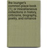 The Lounger's Common-Place Book (1); Or Miscellaneous Collections In History, Criticisms, Biography, Poetry, And Romance by Jeremiah Whitaker Newman