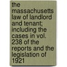 The Massachusetts Law Of Landlord And Tenant; Including The Cases In Vol. 238 Of The Reports And The Legislation Of 1921 door Prescott Farns Hall