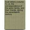 Tixall Letters (Volume 1); Or, The Correspondence Of The Aston Family, And Their Friends, During The Seventeenth Century door Arthur Clifford