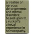 A Treatise On Nervous Derangements And Mental Disorders; Based Upon Th. J. Ruckert's  Clinical Experience In Homoeopathy.