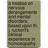 A Treatise On Nervous Derangements And Mental Disorders; Based Upon Th. J. Ruckert's  Clinical Experience In Homoeopathy. door John Charles Peters