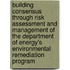 Building Consensus Through Risk Assessment And Management Of The Department Of Energy's Environmental Remediation Program