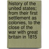 History Of The United States; From Their First Settlement As Colonies, To The Close Of The War With Great Britain In 1815 door Salma Hale