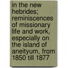 In The New Hebrides; Reminiscences Of Missionary Life And Work, Especially On The Island Of Aneityum, From 1850 Till 1877 door pseud John Inglis