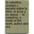 La Celestina: Analisis y Estudio Sobre la Obra, el Autor y Su Epoca  /  La Celestina: A Study of the Work, Author and Era