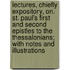 Lectures, Chiefly Expository, On. St. Paul's First And Second Epistles To The Thessalonians; With Notes And Illustrations