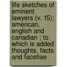 Life Sketches Of Eminent Lawyers (V. 15); American, English And Canadian ; To Which Is Added Thoughts, Facts And Facetiae door Gilbert John Clark