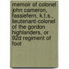 Memoir Of Colonel John Cameron, Fassiefern, K.T.S., Lieutenant-Colonel Of The Gordon Highlanders, Or 92d Regiment Of Foot by Archibald Clerk