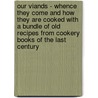 Our Viands - Whence They Come And How They Are Cooked With A Bundle Of Old Recipes From Cookery Books Of The Last Century by Anne Walbank Buckland