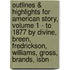 Outlines & Highlights For American Story, Volume 1 - To 1877 By Divine, Breen, Fredrickson, Williams, Gross, Brands, Isbn